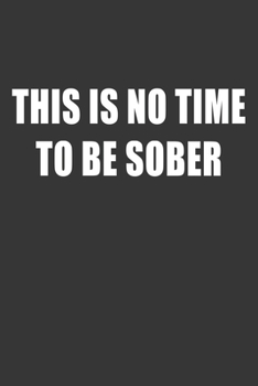 Paperback This Is No Time To Be Sober Notebook: Lined Journal, 120 Pages, 6 x 9, Affordable Gift Journal Matte Finish Book