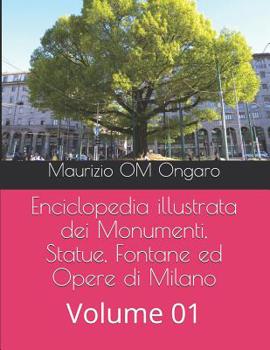 Paperback Enciclopedia illustrata dei Monumenti, Statue, Fontane ed Opere di Milano: Volume 01 [Italian] Book