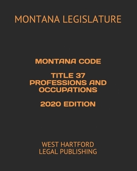 Paperback Montana Code Title 37 Professions and Occupations 2020 Edition: West Hartford Legal Publishing Book