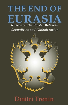 Paperback The End of Eurasia: Russia on the Border Between Geopolitics and Globalization Book