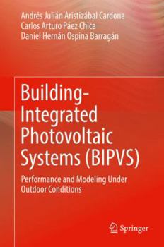 Hardcover Building-Integrated Photovoltaic Systems (Bipvs): Performance and Modeling Under Outdoor Conditions Book