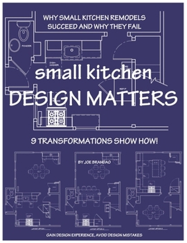 Paperback small kitchen DESIGN MATTERS: Why Small Kitchen Remodels Succeed and Why They Fail, 9 Transformations Show How! Book