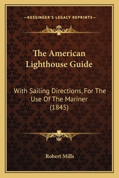 Paperback The American Lighthouse Guide: With Sailing Directions, for the Use of the Mariner (1845) Book