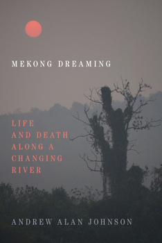 Paperback Mekong Dreaming: Life and Death Along a Changing River Book