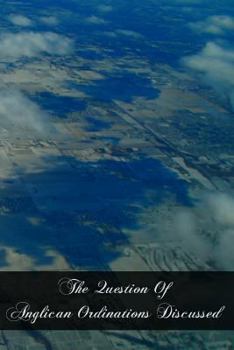 Paperback The Question Of Anglican Ordinations Discussed Book