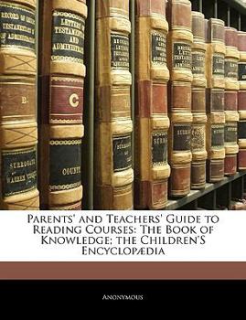 Paperback Parents' and Teachers' Guide to Reading Courses: The Book of Knowledge; The Children's Encyclopaedia Book