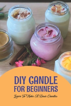 Paperback DIY Candle For Beginners: Learn To Make A Basic Candles: Homemade Candles At Home Book