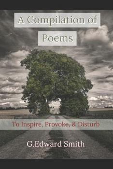 Paperback A Compilation of Poems: To Inspire, Provoke, and Disturb Book