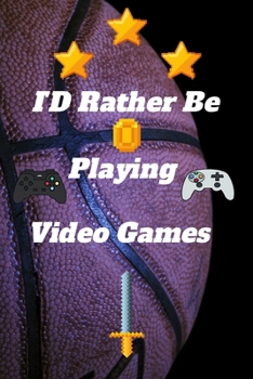 ID Rather Be Playing Video Games: video games Happy Gift / Game Journal TV Video games Xbox Ps4 Book / Notebook / Diary / Unique Greeting & Birthday Card Alternative