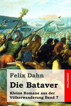 Paperback Die Bataver: Kleine Romane aus der Völkerwanderung Band 7 [German] Book