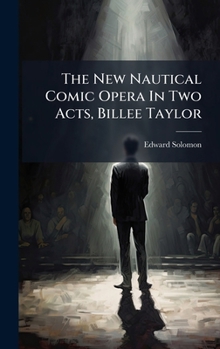 Hardcover The New Nautical Comic Opera In Two Acts, Billee Taylor Book