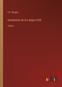 Paperback Grammaire de la Langue d'Oil: Tome I [French] Book