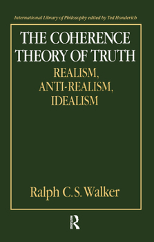 Hardcover The Coherence Theory of Truth: Realism, Anti-Realism, Idealism Book