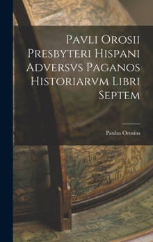 Hardcover Pavli Orosii Presbyteri Hispani Adversvs Paganos Historiarvm Libri Septem [Latin] Book