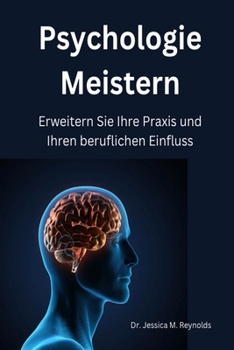 Psychologie Meistern, Erweitern Sie Ihre Praxis und Ihren beruflichen Einfluss (German Edition)