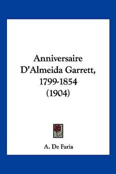 Paperback Anniversaire D'Almeida Garrett, 1799-1854 (1904) [French] Book