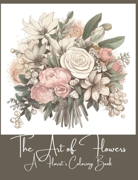 Paperback The Art of Flowers: A Florist's Coloring Book