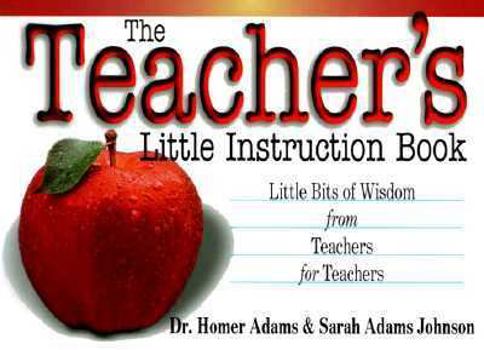 Paperback The Teacher's Little Instruction Book: Little Bits of Wisdom from Teachers for Teachers Book