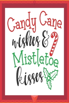 Paperback Candy cane wishes & mistletoe kisses: Happy Christmas Journal: Happy Christmas Xmas Organizer Journal Planner, Gift List, Bucket List, Avent ...Christ Book