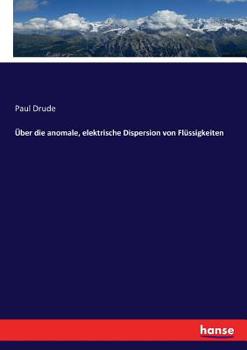 Paperback Über die anomale, elektrische Dispersion von Flüssigkeiten [German] Book