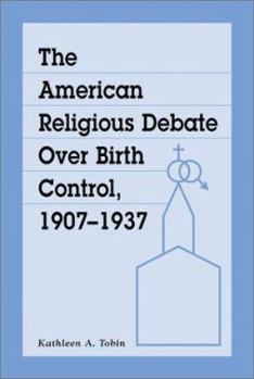 Paperback The American Religious Debate Over Birth Control, 1907-1937 Book