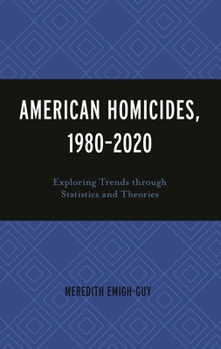 Hardcover American Homicides, 1980-2020: Exploring Trends Through Statistics and Theories Book