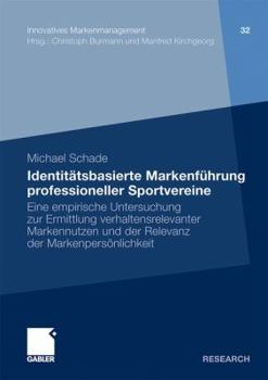 Paperback Identitätsbasierte Markenführung Professioneller Sportvereine: Eine Empirische Untersuchung Zur Ermittlung Verhaltensrelevanter Markennutzen Und Der R [German] Book