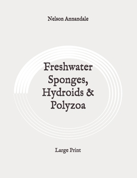 Paperback Freshwater Sponges, Hydroids & Polyzoa: Large Print Book