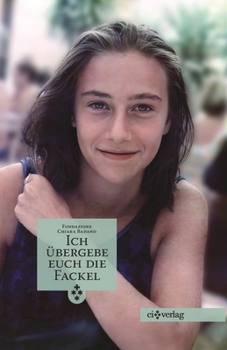 Paperback Ich übergebe Euch die Fackel: Leben und Gedanken von Chiara "Luce" Badano [German] Book