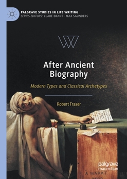 Paperback After Ancient Biography: Modern Types and Classical Archetypes Book