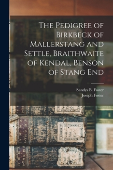 Paperback The Pedigree of Birkbeck of Mallerstang and Settle, Braithwaite of Kendal, Benson of Stang End Book