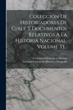 Paperback Colección De Historiadores De Chile Y Documentos Relativos A La Historia Nacional, Volume 33... [Spanish] Book