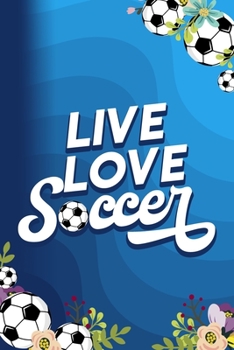 Paperback Live Love Soccer: Colorful Flowers And Soccer Balls Design Blank Lined Notebook Journal Diary 6x9 Book