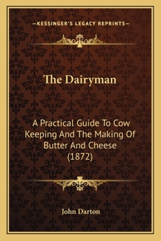 Paperback The Dairyman: A Practical Guide To Cow Keeping And The Making Of Butter And Cheese (1872) Book