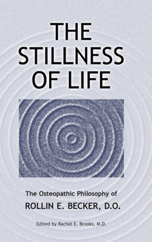 Hardcover The Stillness of Life: The Osteopathic Philosophy of Rollin E. Becker, DO Book