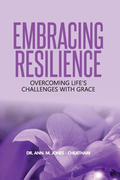 EMBRACING RESILIENCE: OVERCOMING LIFE’S CHALLENGES WITH GRACE