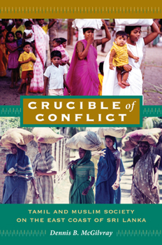 Paperback Crucible of Conflict: Tamil and Muslim Society on the East Coast of Sri Lanka Book