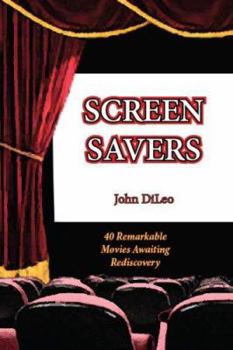 Paperback Screen Savers: 40 Remarkable Movies Awaiting Rediscovery Book