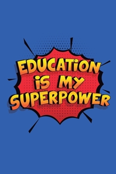 Paperback Education Is My Superpower: A 6x9 Inch Softcover Diary Notebook With 110 Blank Lined Pages. Funny Education Journal to write in. Education Gift an Book