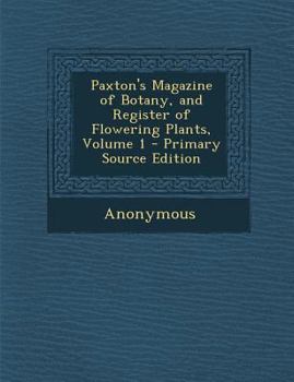 Paperback Paxton's Magazine of Botany, and Register of Flowering Plants, Volume 1 Book