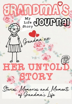 Paperback Grandma's Journal - Her Untold Story: Stories, Memories and Moments of Grandma's Life Book