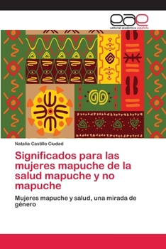 Paperback Significados para las mujeres mapuche de la salud mapuche y no mapuche [Spanish] Book