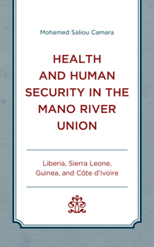 Hardcover Health and Human Security in the Mano River Union: Liberia, Sierra Leone, Guinea, and Côte d'Ivoire Book