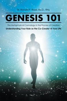 Paperback Genesis 101: The Metaphysical Cosmology in the Process of Creation, Understanding Your Role as the Co-Creator of Your Life Book