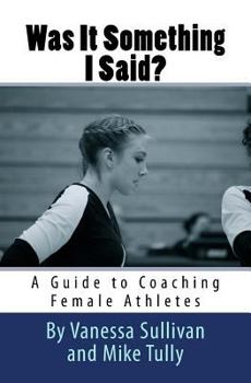 Paperback Was It Something I Said? A Guide to Coaching Female Athletes Book