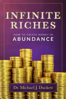 Paperback Infinite Riches - How To Create Money In Abundance Book
