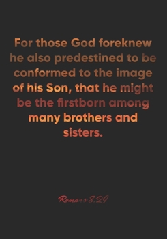 Paperback Romans 8: 29 Notebook: For those God foreknew he also predestined to be conformed to the image of his Son, that he might be the Book