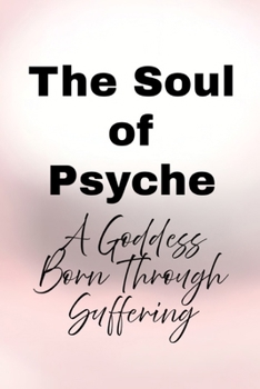 Paperback The Soul of Psyche: A Goddess Born Through Suffering Book