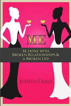 Paperback Me: Be Done with Broken Relationships and a Broken Life Book