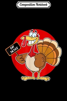 Composition Notebook: Turkey Holding Sign Eat Sushi Instead Funny Thanksgiving  Journal/Notebook Blank Lined Ruled 6x9 100 Pages